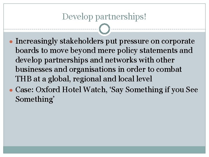 Develop partnerships! ● Increasingly stakeholders put pressure on corporate boards to move beyond mere