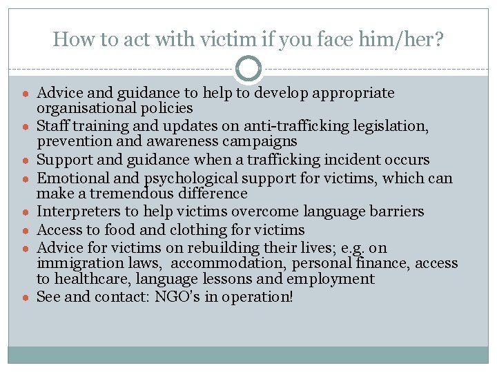 How to act with victim if you face him/her? ● Advice and guidance to