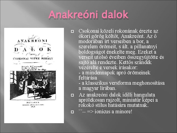 Anakreóni dalok Csokonai közeli rokonának érezte az ókori görög költőt, Anakreónt. Az ő modorában