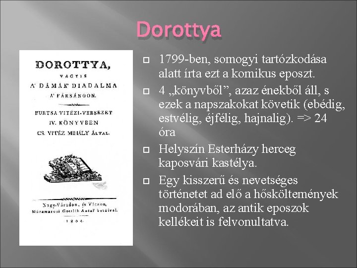 Dorottya 1799 -ben, somogyi tartózkodása alatt írta ezt a komikus eposzt. 4 „könyvből”, azaz