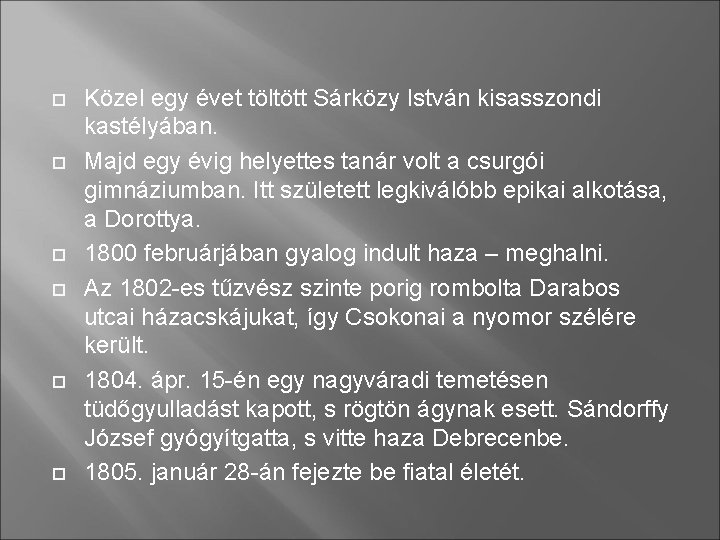  Közel egy évet töltött Sárközy István kisasszondi kastélyában. Majd egy évig helyettes tanár