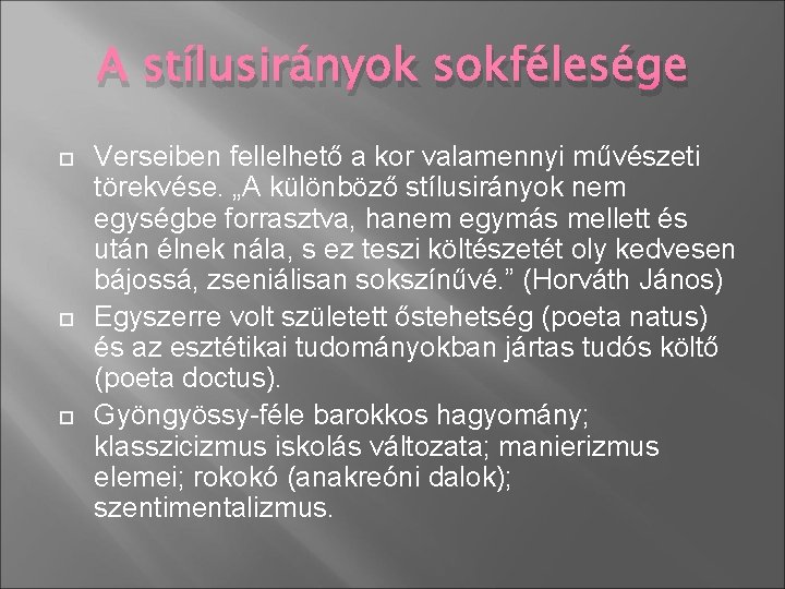 A stílusirányok sokfélesége Verseiben fellelhető a kor valamennyi művészeti törekvése. „A különböző stílusirányok nem