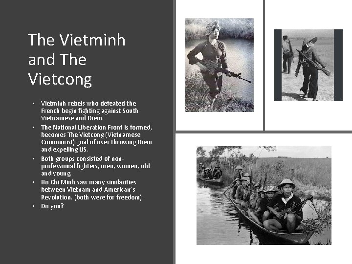 The Vietminh and The Vietcong • Vietminh rebels who defeated the French begin fighting