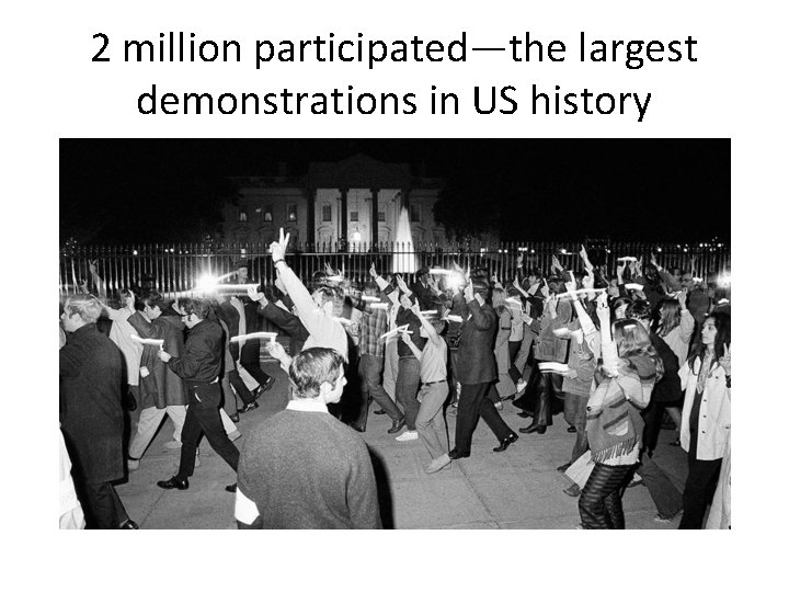 2 million participated—the largest demonstrations in US history 