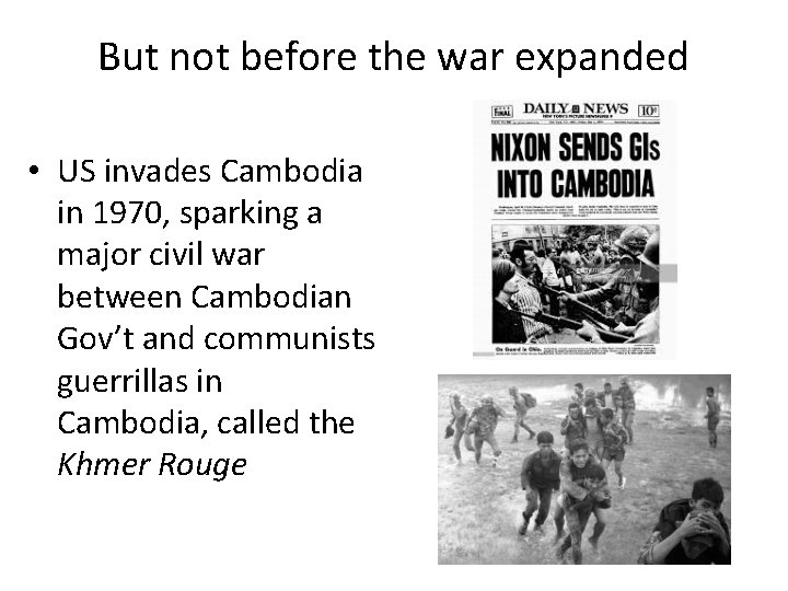 But not before the war expanded • US invades Cambodia in 1970, sparking a