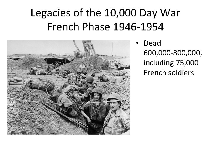 Legacies of the 10, 000 Day War French Phase 1946 -1954 • Dead 600,