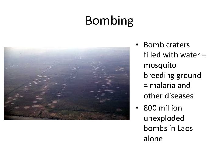 Bombing • Bomb craters filled with water = mosquito breeding ground = malaria and