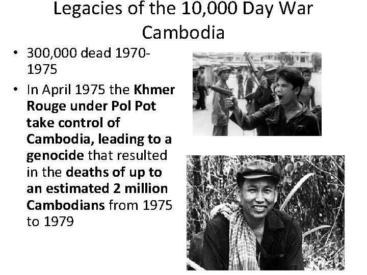 Legacies of the 10, 000 Day War Cambodia • 300, 000 dead 19701975 •