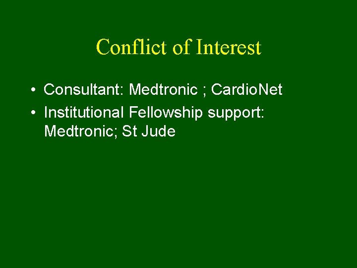 Conflict of Interest • Consultant: Medtronic ; Cardio. Net • Institutional Fellowship support: Medtronic;
