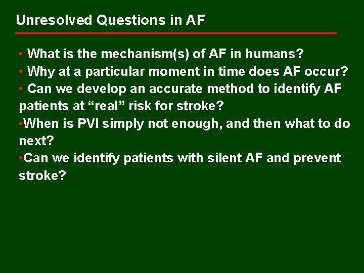 Unresolved Questions in AF • What is the mechanism(s) of AF in humans? •