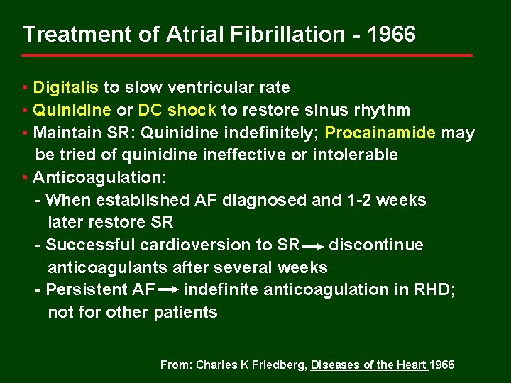 Treatment of Atrial Fibrillation - 1966 • Digitalis to slow ventricular rate • Quinidine