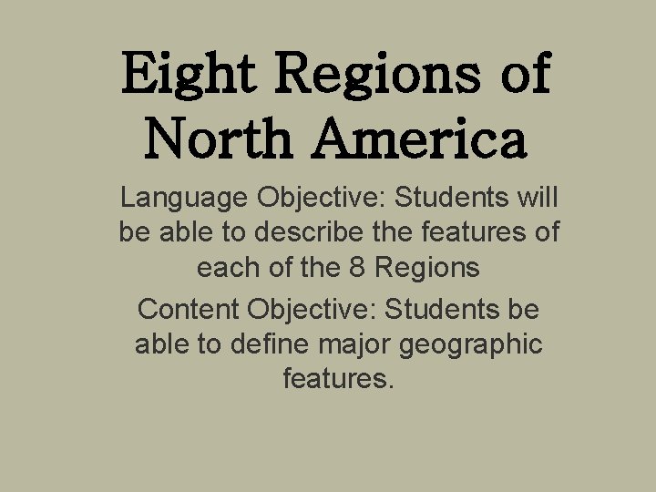 Eight Regions of North America Language Objective: Students will be able to describe the