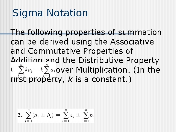 Sigma Notation The following properties of summation can be derived using the Associative and