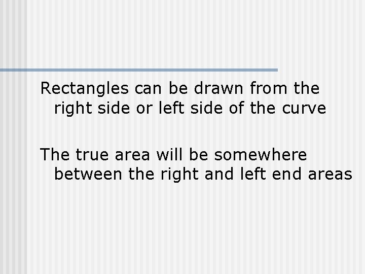 Rectangles can be drawn from the right side or left side of the curve