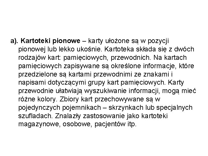 a). Kartoteki pionowe – karty ułożone są w pozycji pionowej lub lekko ukośnie. Kartoteka