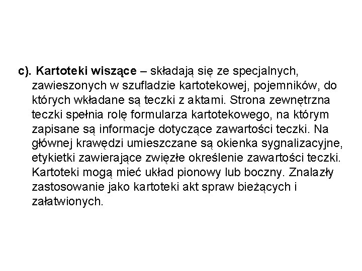 c). Kartoteki wiszące – składają się ze specjalnych, zawieszonych w szufladzie kartotekowej, pojemników, do