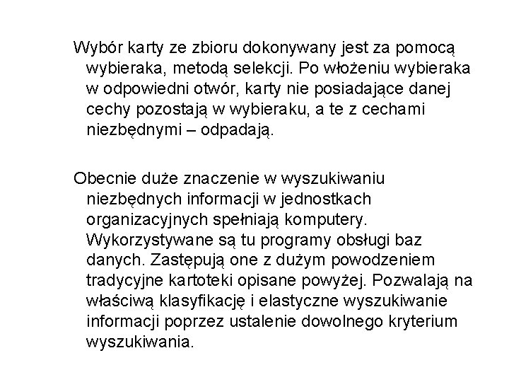 Wybór karty ze zbioru dokonywany jest za pomocą wybieraka, metodą selekcji. Po włożeniu wybieraka