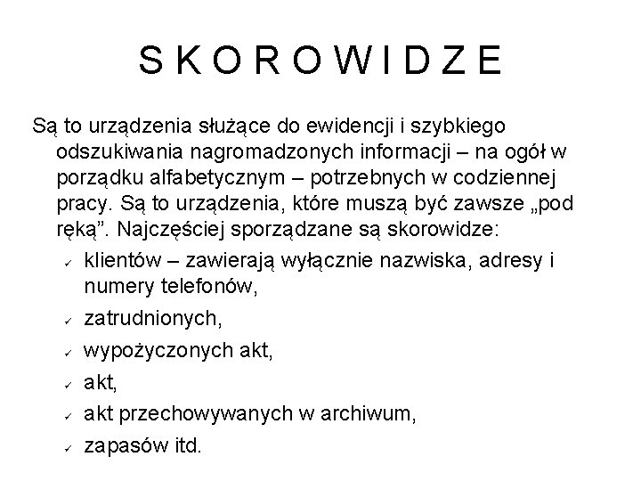 SKOROWIDZE Są to urządzenia służące do ewidencji i szybkiego odszukiwania nagromadzonych informacji – na