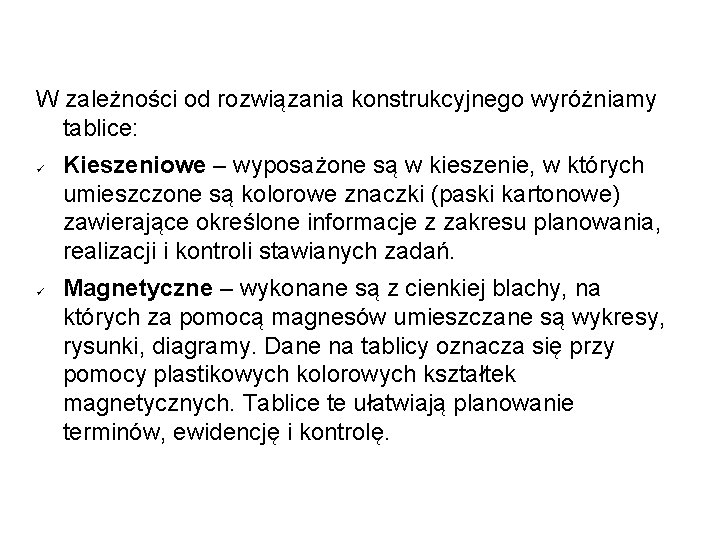 W zależności od rozwiązania konstrukcyjnego wyróżniamy tablice: Kieszeniowe – wyposażone są w kieszenie, w