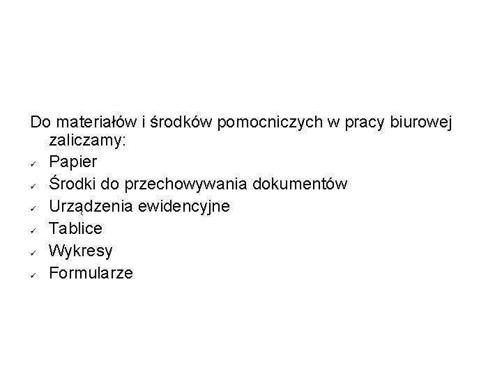 Do materiałów i środków pomocniczych w pracy biurowej zaliczamy: Papier Środki do przechowywania dokumentów Do materiałów i środków pomocniczych w pracy biurowej zaliczamy: Papier Środki do przechowywania dokumentów