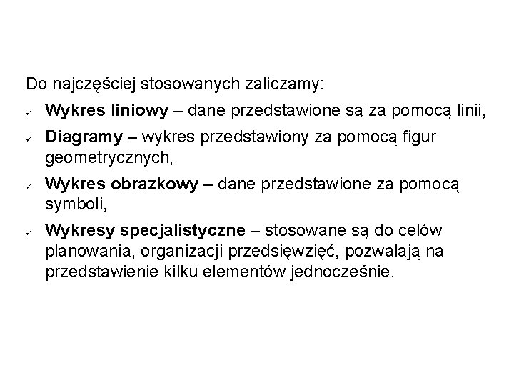 Do najczęściej stosowanych zaliczamy: Wykres liniowy – dane przedstawione są za pomocą linii, Diagramy