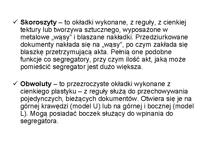  Skoroszyty – to okładki wykonane, z reguły, z cienkiej tektury lub tworzywa sztucznego,