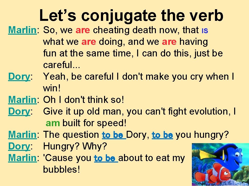 Let’s conjugate the verb Marlin: So, we are cheating death now, that IS what