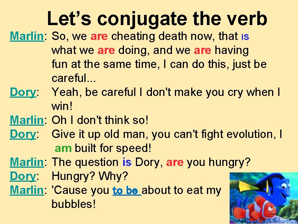 Let’s conjugate the verb Marlin: So, we are cheating death now, that IS what