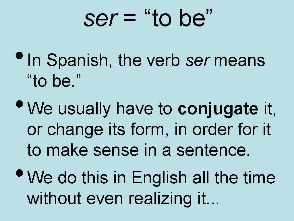 ser = “to be” • In Spanish, the verb ser means “to be. ”