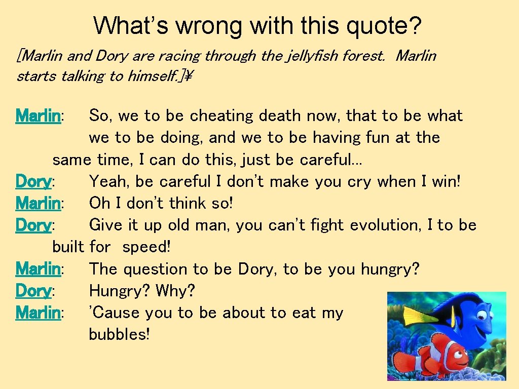 What’s wrong with this quote? [Marlin and Dory are racing through the jellyfish forest.