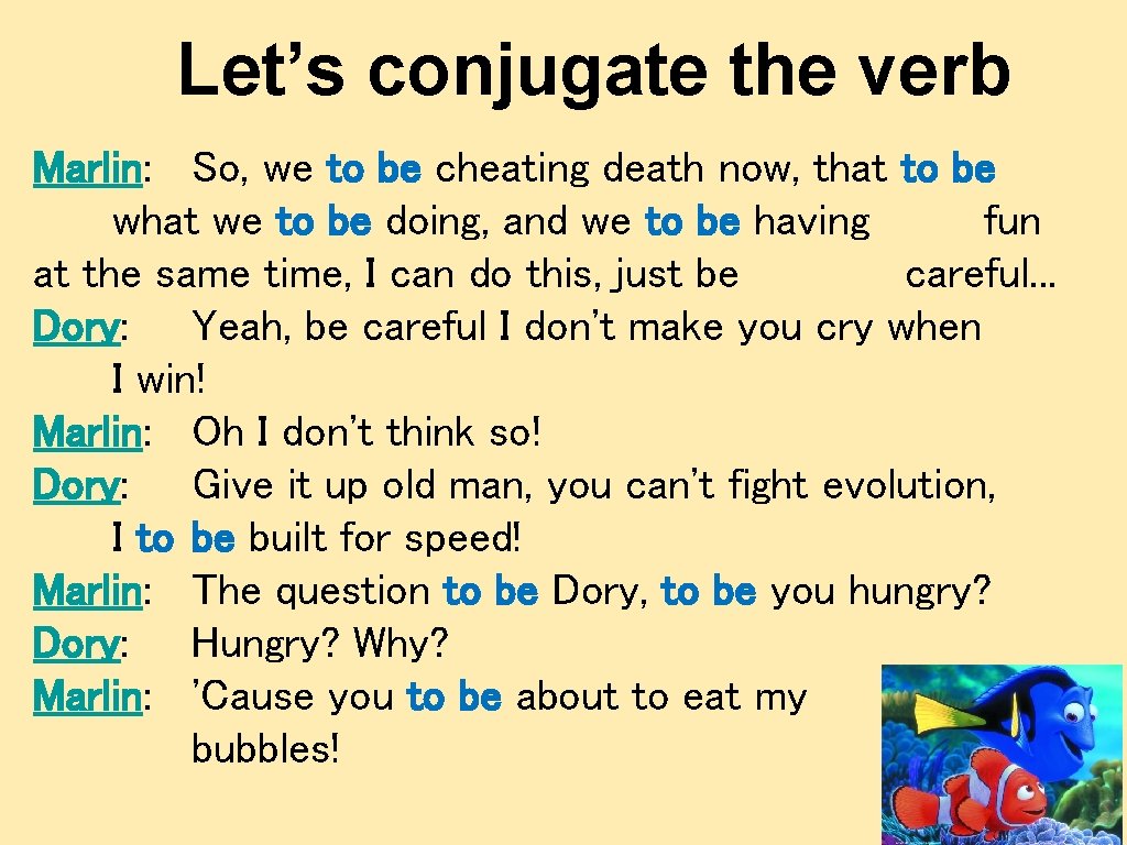 Let’s conjugate the verb Marlin: So, we to be cheating death now, that to