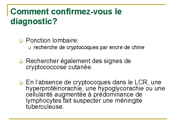 Comment confirmez-vous le diagnostic? q Ponction lombaire: q recherche de cryptocoques par encre de