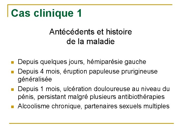 Cas clinique 1 Antécédents et histoire de la maladie n n Depuis quelques jours,