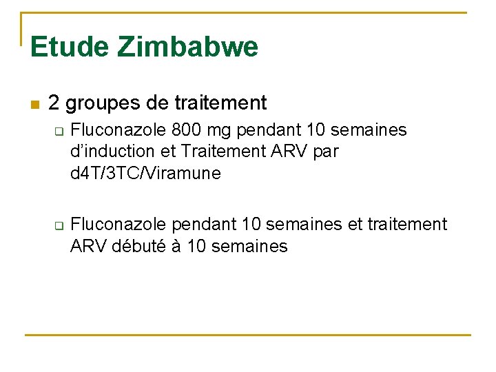 Etude Zimbabwe n 2 groupes de traitement q q Fluconazole 800 mg pendant 10