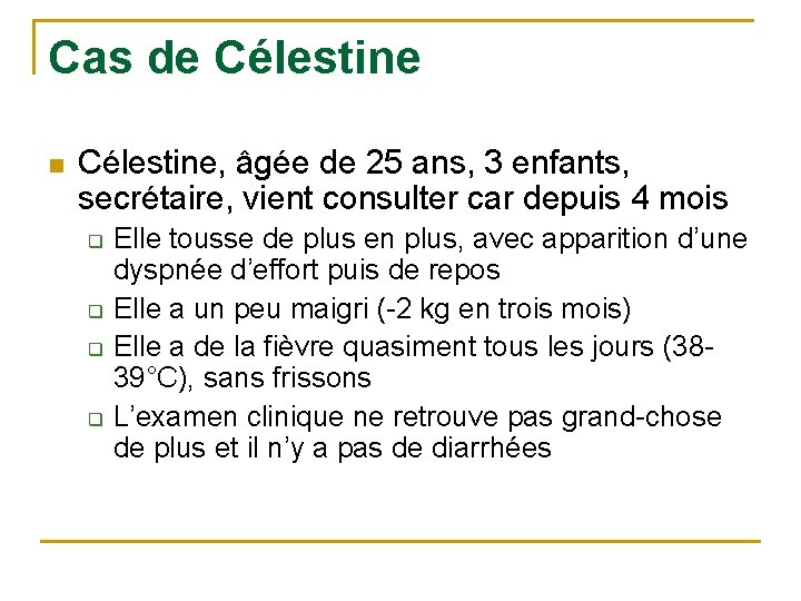 Cas de Célestine n Célestine, âgée de 25 ans, 3 enfants, secrétaire, vient consulter