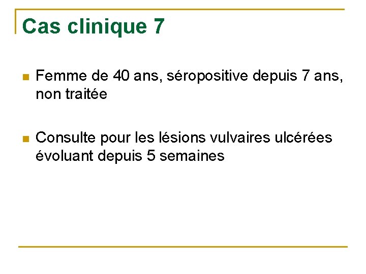 Cas clinique 7 n Femme de 40 ans, séropositive depuis 7 ans, non traitée