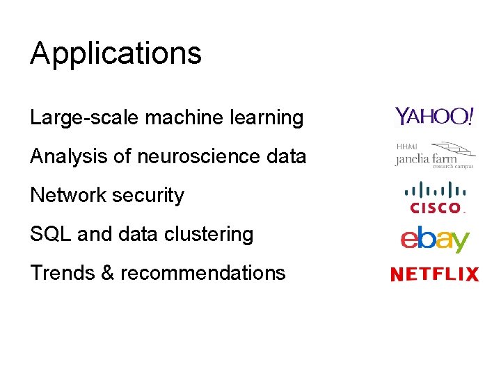 Applications Large-scale machine learning Analysis of neuroscience data Network security SQL and data clustering