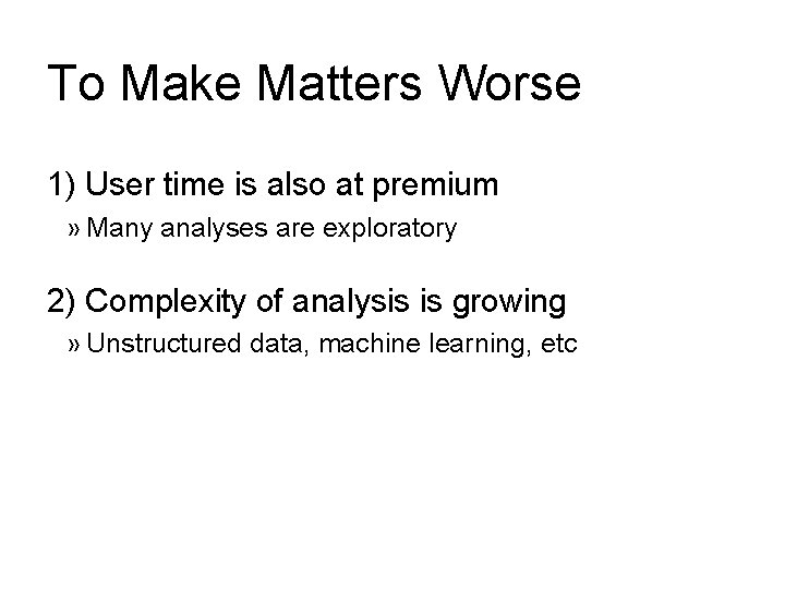 To Make Matters Worse 1) User time is also at premium » Many analyses