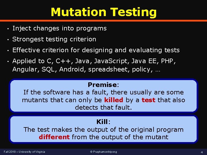 Mutation Testing • Inject changes into programs • Strongest testing criterion • Effective criterion Mutation Testing • Inject changes into programs • Strongest testing criterion • Effective criterion