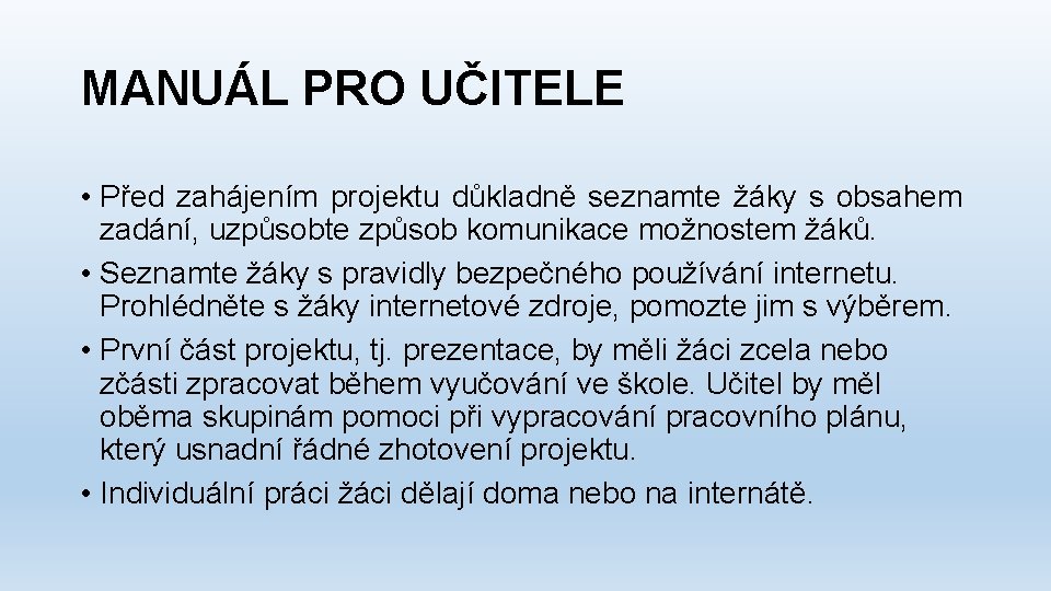 MANUÁL PRO UČITELE • Před zahájením projektu důkladně seznamte žáky s obsahem zadání, uzpůsobte