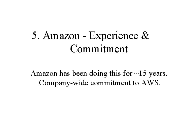 5. Amazon - Experience & Commitment Amazon has been doing this for ~15 years.