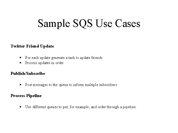 Sample SQS Use Cases Twitter Friend Update § For each update generate a task