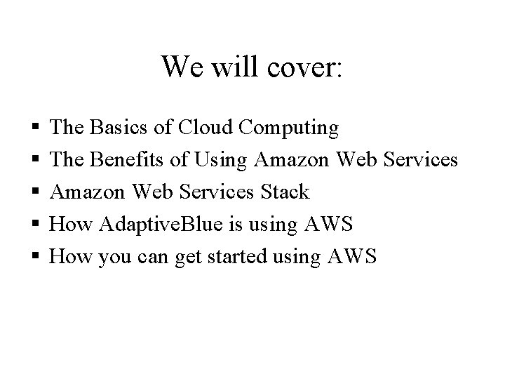 We will cover: § § § The Basics of Cloud Computing The Benefits of