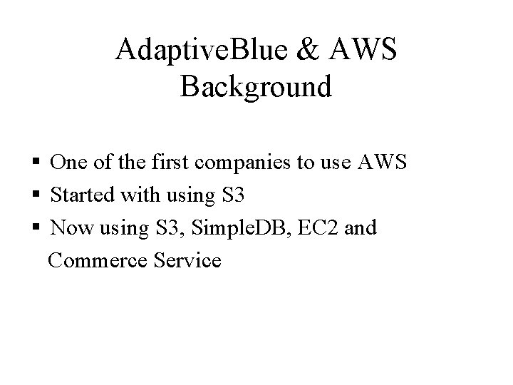 Adaptive. Blue & AWS Background § One of the first companies to use AWS