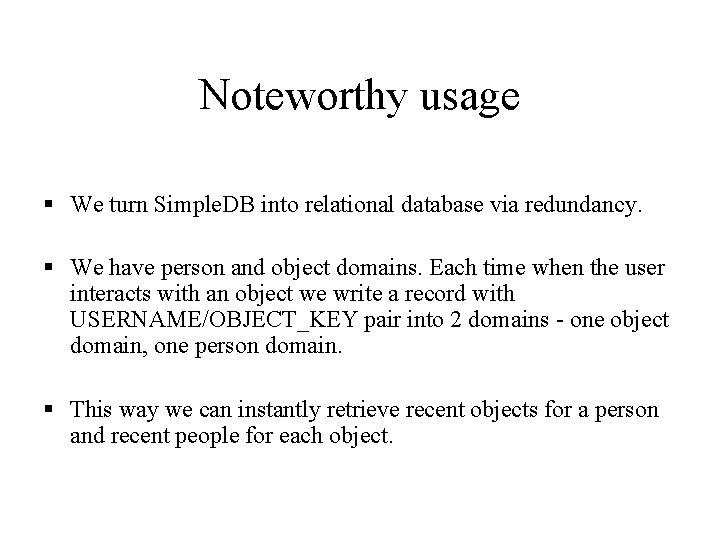 Noteworthy usage § We turn Simple. DB into relational database via redundancy. § We