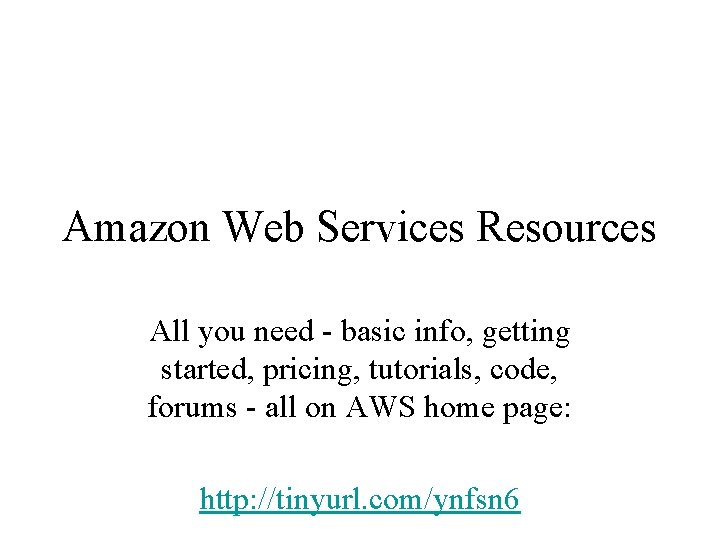 Amazon Web Services Resources All you need - basic info, getting started, pricing, tutorials,