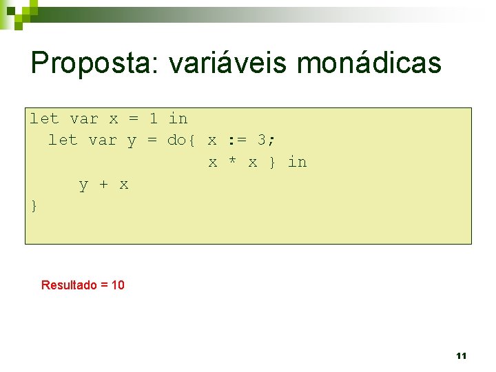 Proposta: variáveis monádicas let var x = 1 in let var y = do{