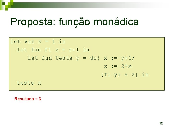 Proposta: função monádica let var x = 1 in let fun f 1 z