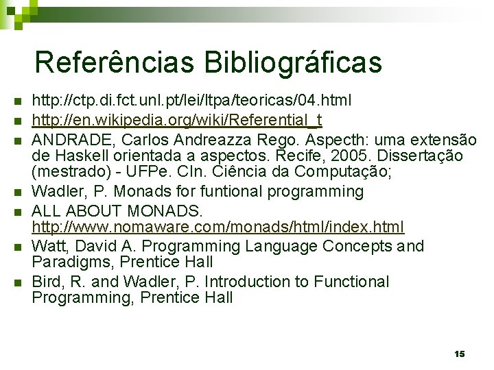Referências Bibliográficas n n n n http: //ctp. di. fct. unl. pt/lei/ltpa/teoricas/04. html http: