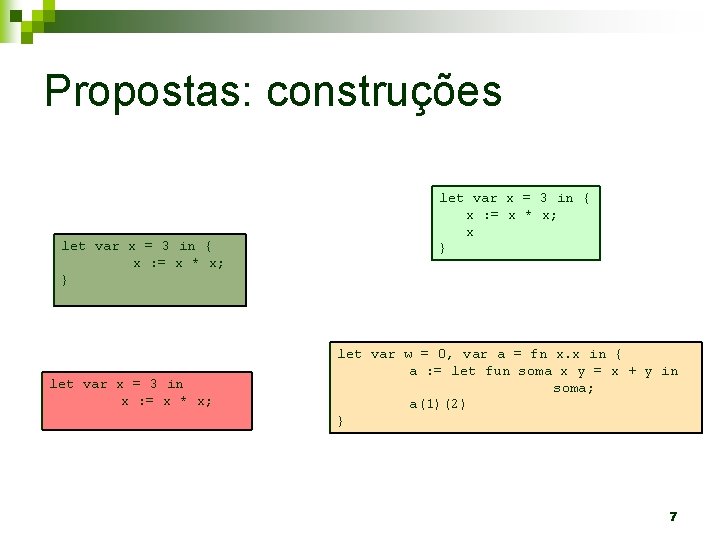Propostas: construções let var x = 3 in { x : = x *